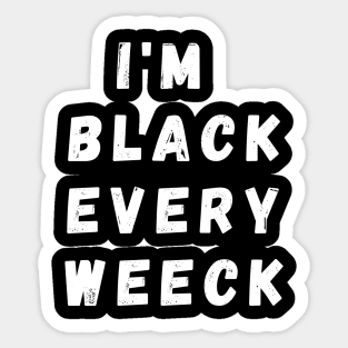 I'm Black Every Weeck, Funny Gift For Balck People, Birthday Gift Idea Sticker